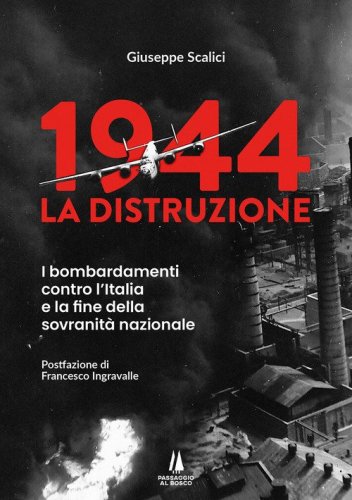 1944: la distruzione. I bombardamenti contro l'Italia e la fine della sovranit&agrave; nazionale
