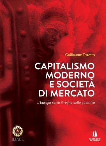 Capitalismo moderno e societ&agrave; di mercato. L'Europa sotto il regno della quantit&agrave;