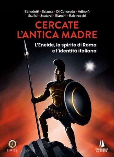 Cercate l'antica madre. L'Eneide, lo spirito di Roma e l'identit&agrave; italiana
