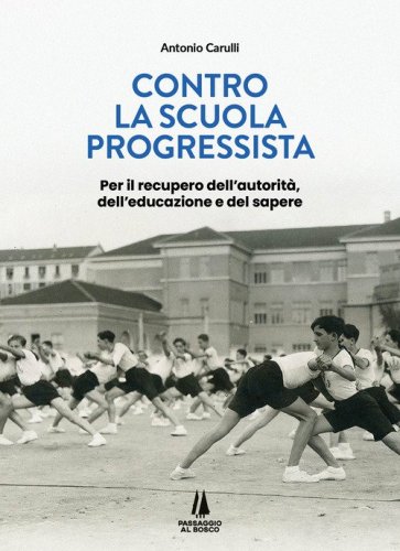 Contro la scuola progressista. Per il recupero dell'autorit&agrave;, dell'educazione e del sapere