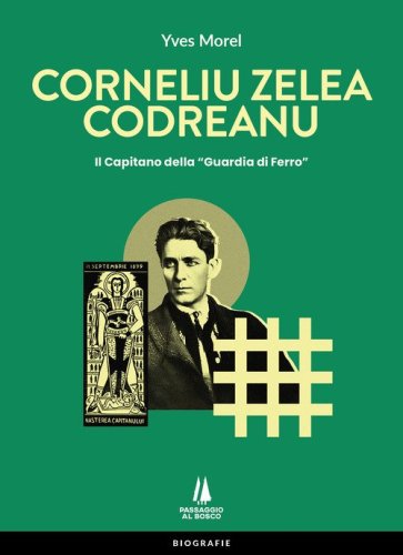 Corneliu Zelea Codreanu. Il Capitano della &laquo;Guardia di Ferro&raquo;