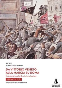Da Vittorio Veneto alla Marcia su Roma. Il centenario della Rivoluzione fascista