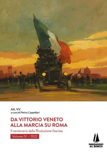 Da Vittorio Veneto alla Marcia su Roma. Il centenario della Rivoluzione fascista