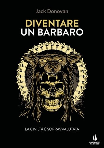 Diventare un barbaro. La civilt&agrave; &egrave; sopravvalutata