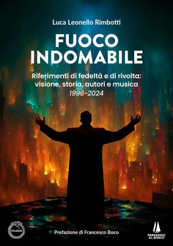 Fuoco indomabile. Riferimenti di fedelt&agrave; e di rivolta: visione, storia, autori e musica&nbsp;(1996-2024)