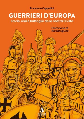 Guerrieri d'Europa. Storie, eroi e battaglie della nostra civilt&agrave;