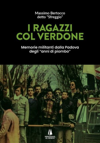 I ragazzi col verdone. Memorie militanti dalla Padova degli &laquo;anni di piombo&raquo;