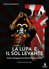 La lupa e il Sol Levante. Italia e Giappone tra Pearl Harbor e Sal&ograve;