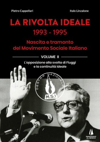 La rivolta ideale 1993-1995. Nascita e tramonto del Movimento Sociale Italiano