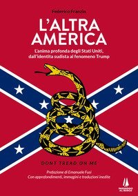 L'altra America. L'anima profonda degli Stati Uniti, dall'identit&agrave; sudista al fenomeno Trump