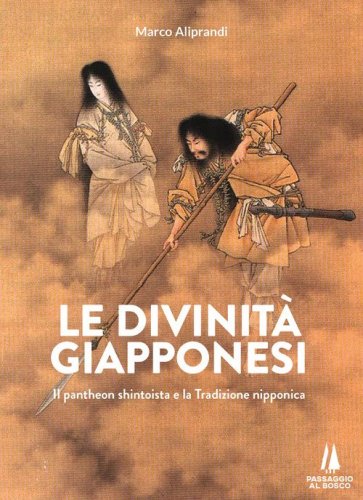 Le divinit&agrave; giapponesi. Il pantheon shintoista e la tradizione nipponica