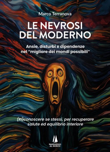 Le nevrosi del moderno. Ansie, disturbi e dipendenze nel &laquo;migliore dei mondi possibili&raquo;