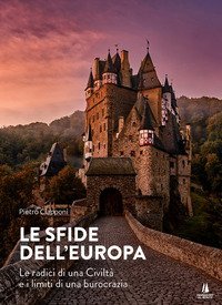 Le sfide dell'Europa. Le radici di una civilt&agrave; e i limiti di una burocrazia