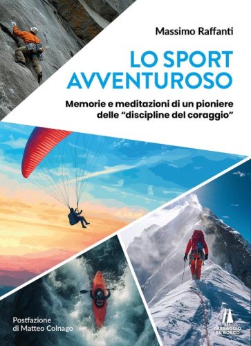 Lo sport avventuroso. Memorie e meditazioni di un pioniere delle &laquo;discipline del coraggio&raquo;