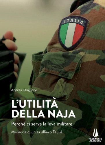 L'utilit&agrave; della naja. Perch&egrave; ci serve la leva militare. Memorie di un ex allievo Teuli&egrave;