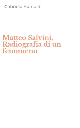 Matteo Salvini. Radiografia di un fenomeno