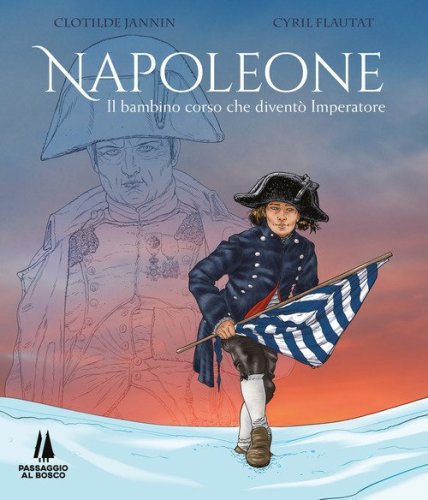 Napoleone. Il bambino corso che divent&ograve; imperatore