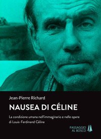 Nausea di C&eacute;line. La condizione umana nell'immaginario e nelle opere di Louis-Ferdinand C&eacute;line