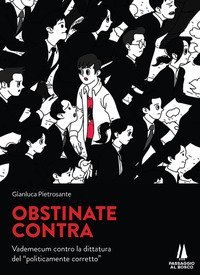 Obstinate contra. Vademecum contro la dittatura del &laquo;politicamente corretto&raquo;