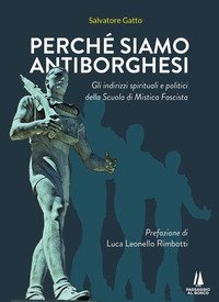 Perch&eacute; siamo antiborghesi. Gli indirizzi spirituali e politici della Scuola di Mistica Fascista