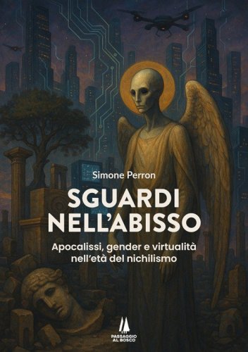 Sguardi nell'abisso. Apocalissi, gender e virtualit&agrave; nell'et&agrave; del nichilismo