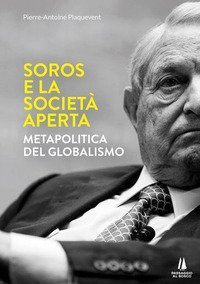 Soros e la societ&agrave; aperta. Metapolitica del globalismo