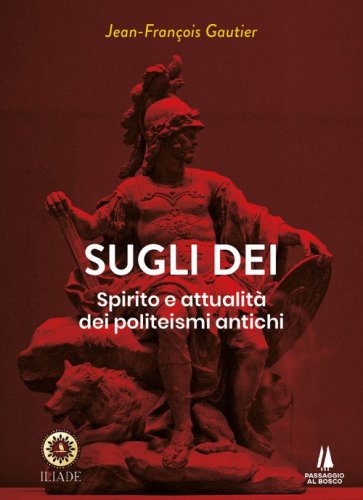 Sugli dei. Spirito e attualit&agrave; dei politeismi antichi