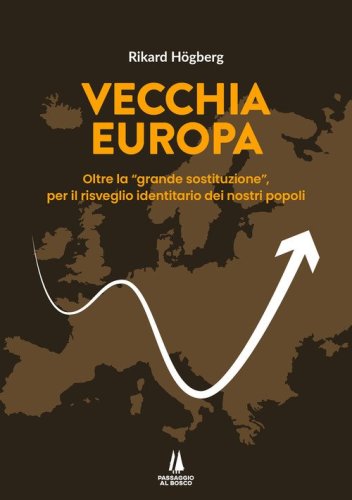 Vecchia Europa. Oltre la &laquo;grande sostituzione&raquo;, per il risveglio identitario dei nostri popoli