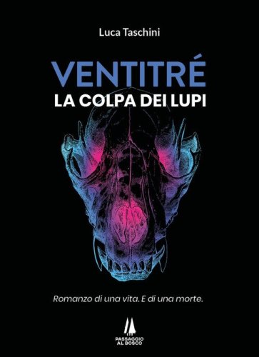 Ventitr&eacute;. Colpa dei lupi. Romanzo di una vita. E di una morte.