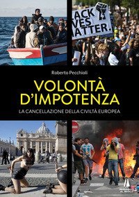 Volont&agrave; d'impotenza. La cancellazione della civilt&agrave; europea