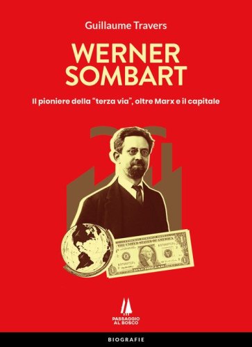 Werner Sombart. Il pioniere della &laquo;terza via&raquo;, oltre Marx e il capitale