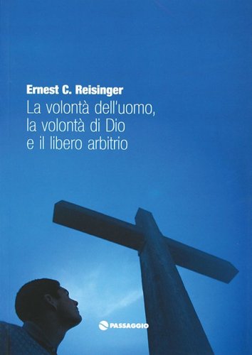 La volont&agrave; dell'uomo la volont&agrave; di Dio e il libero arbitrio