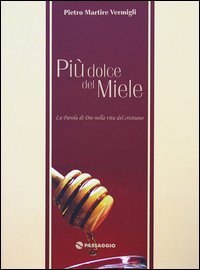 Pi&ugrave; dolce del miele. La parola di Dio nella vita del cristiano
