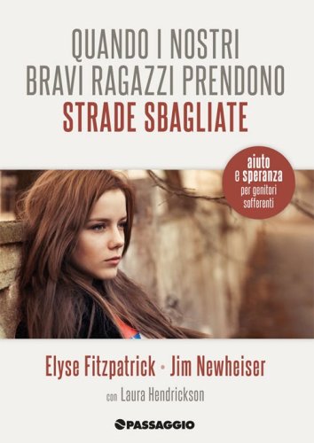 Quando i nostri bravi ragazzi prendono strade sbagliate. Aiuto e speranza per genitori in difficolt&agrave;