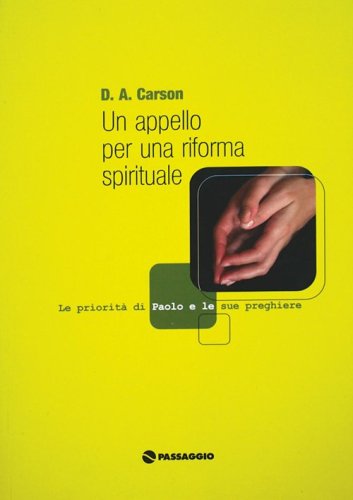 Un appello per una riforma spirituale. Le priorit&agrave; e le preghiere dell'apostolo Paolo