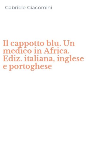 Il cappotto blu. Un medico in Africa. Ediz. italiana, inglese e portoghese