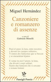 Canzoniere e romanzero di assenze. Testo spagnolo a fronte