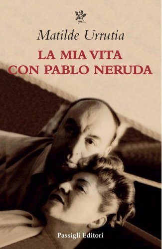 La mia vita con Pablo Neruda