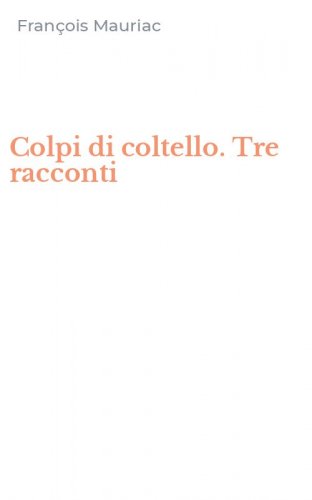 Colpi di coltello. Tre racconti