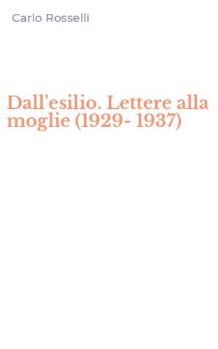 Dall'esilio. Lettere alla moglie (1929-1937)