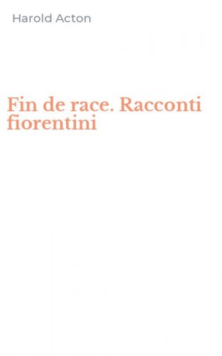 Fin de race. Racconti fiorentini