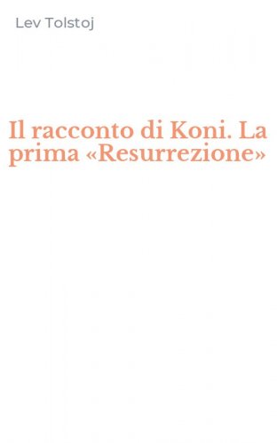 Il racconto di Koni. La prima &laquo;Resurrezione&raquo;