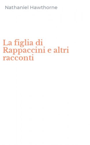La figlia di Rappaccini e altri racconti