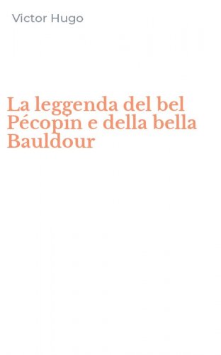 La leggenda del bel P&eacute;copin e della bella Bauldour