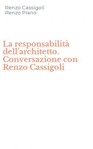 La responsabilit&agrave; dell'architetto. Conversazione con Renzo Cassigoli