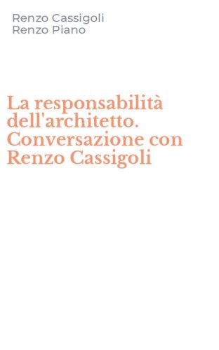 La responsabilit&agrave; dell'architetto. Conversazione con Renzo Cassigoli