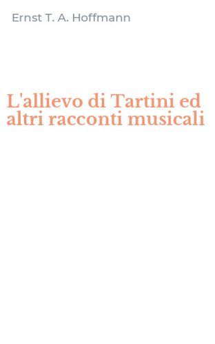 L'allievo di Tartini ed altri racconti musicali