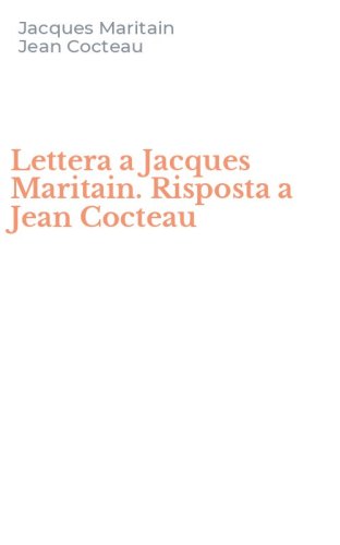 Lettera a Jacques Maritain. Risposta a Jean Cocteau