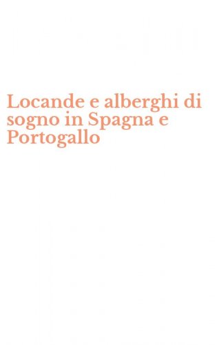 Locande e alberghi di sogno in Spagna e Portogallo