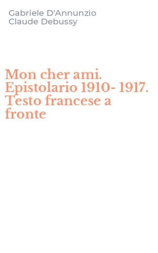 Mon cher ami. Epistolario 1910-1917. Testo francese a fronte